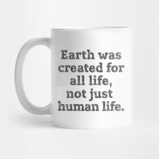 Earth was created for all life ... Mug